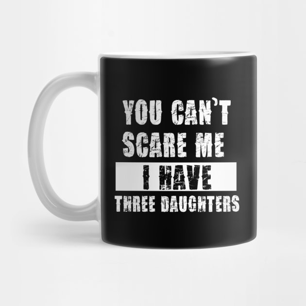 YOU CAN'T SCARE ME I HAVE THREE DAUGHTHERS by Pannolinno